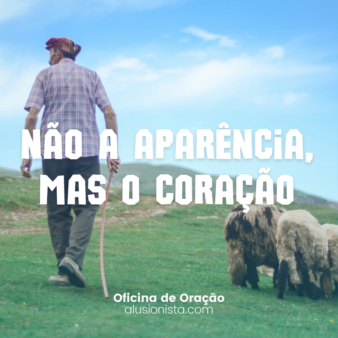 Deus não olha a aparência, mas o coração -  2ª Semana Comum | Terça-feira