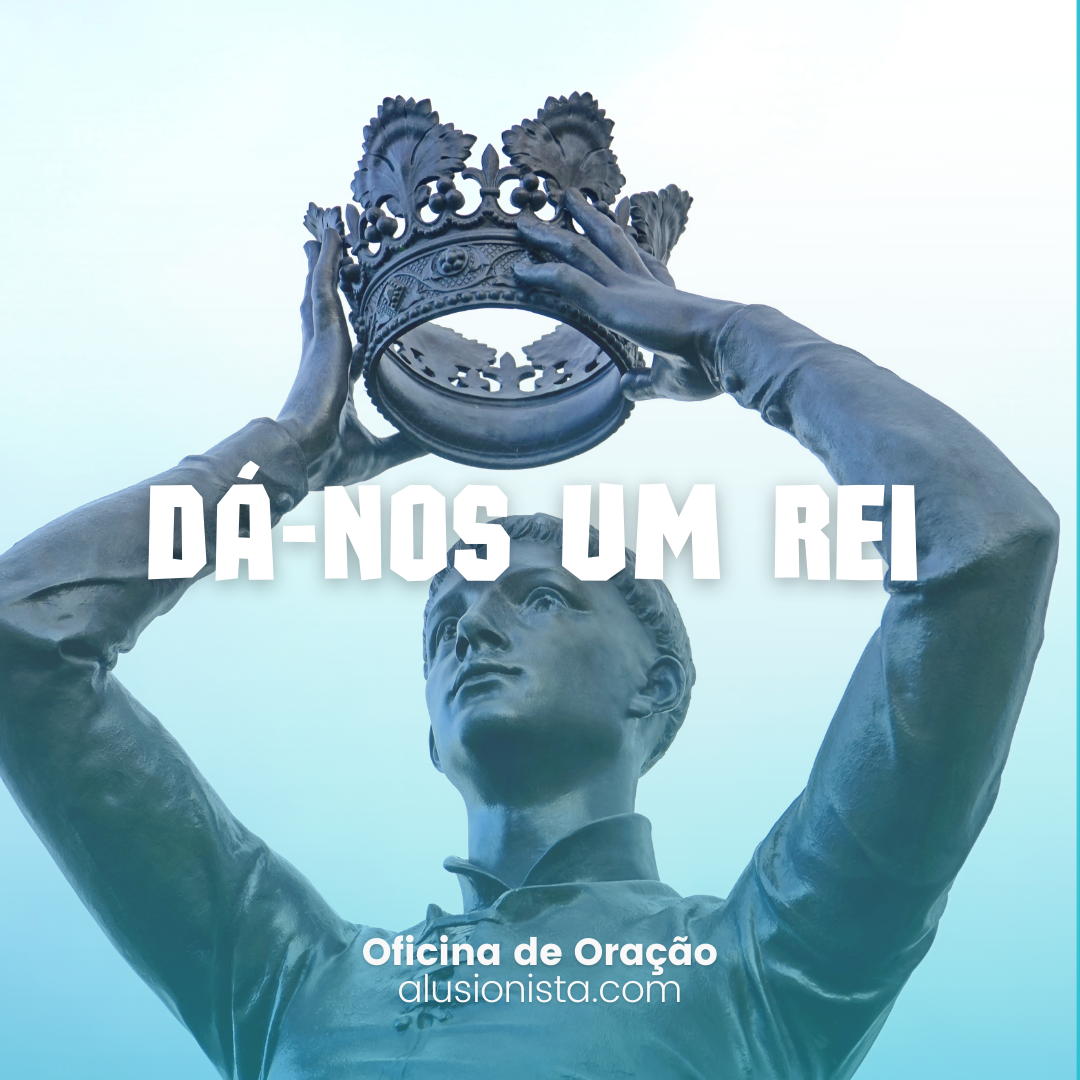 Dá-nos um rei - Palavra do Dia #29